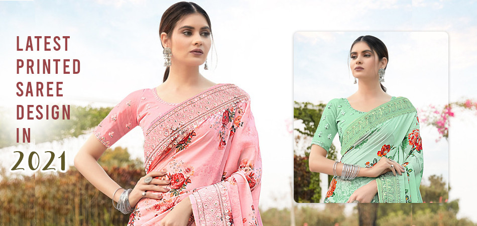 Latest Printed Saree Design in 2021 To Upgrade Your Ethnic Style
